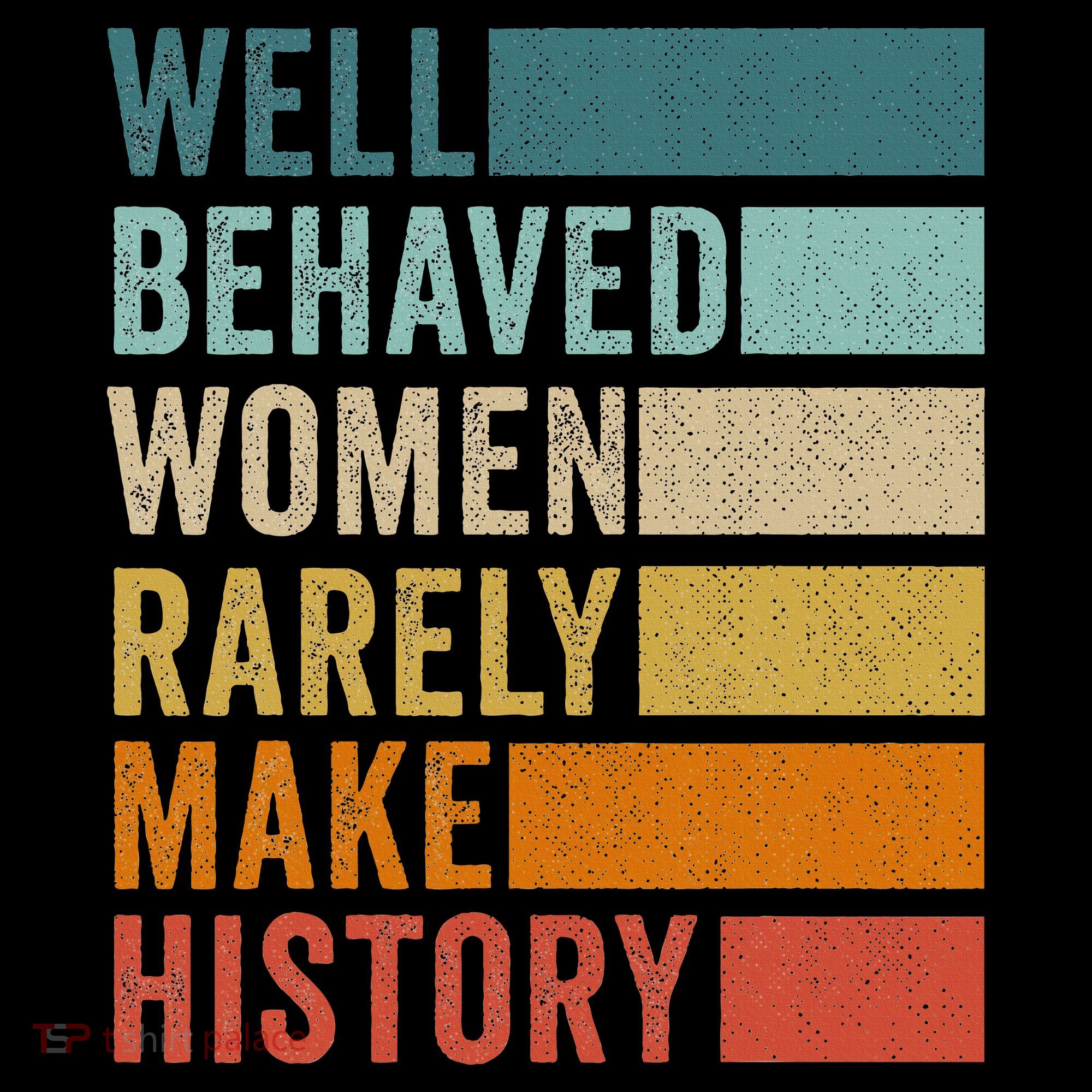 Well Behaved Women Rarely Make History Sweatshirt