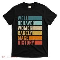 Well Behaved Women Rarely Make History T-Shirt thumb 0