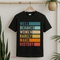 Well Behaved Women Rarely Make History T-Shirt thumb 2