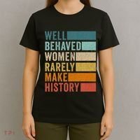 Well Behaved Women Rarely Make History T-Shirt thumb 4