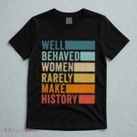 Well Behaved Women Rarely Make History T-Shirt thumb 5