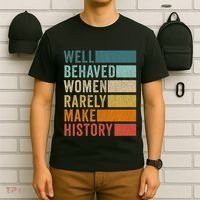 Well Behaved Women Rarely Make History T-Shirt thumb 6