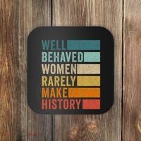 Well Behaved Women Rarely Make History Coaster thumb 0