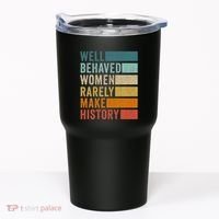 Well Behaved Women Rarely Make History Tumbler thumb 0