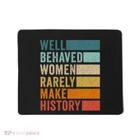 Well Behaved Women Rarely Make History Mousepad thumb 0