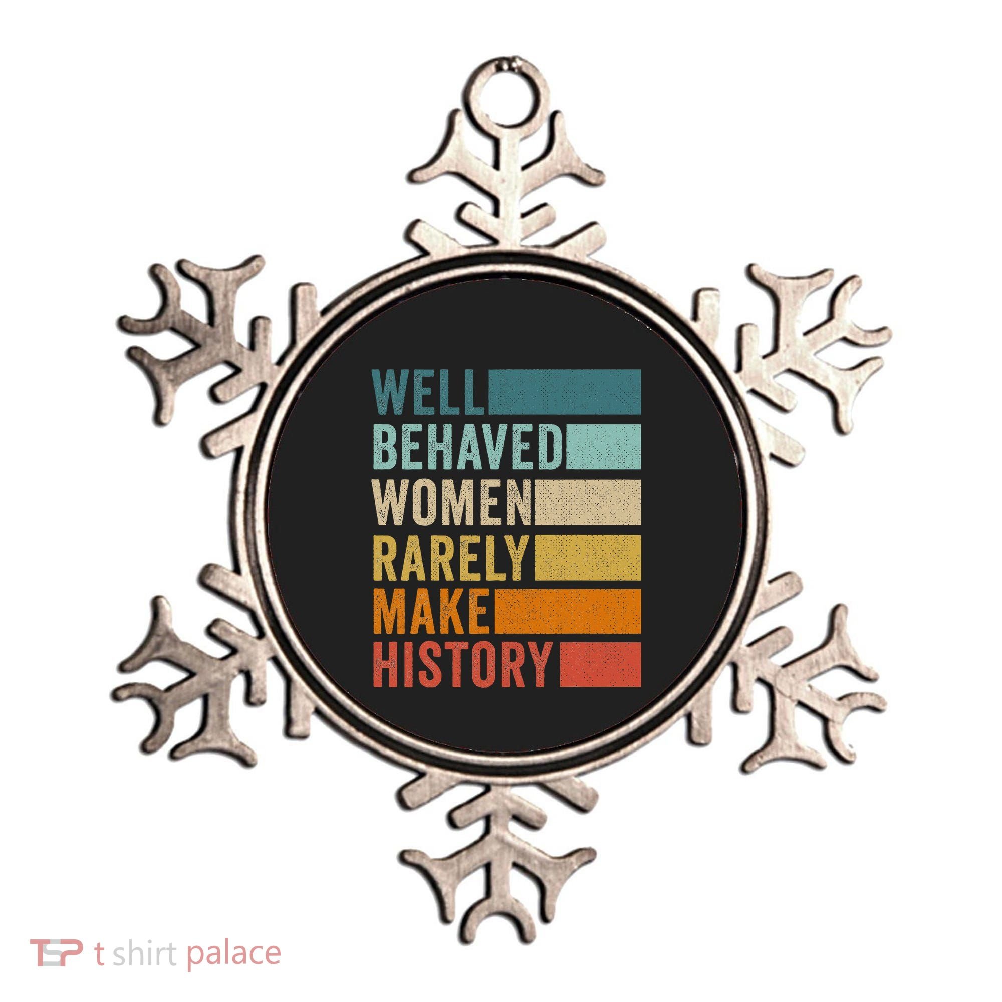 Well Behaved Women Rarely Make History Ornament