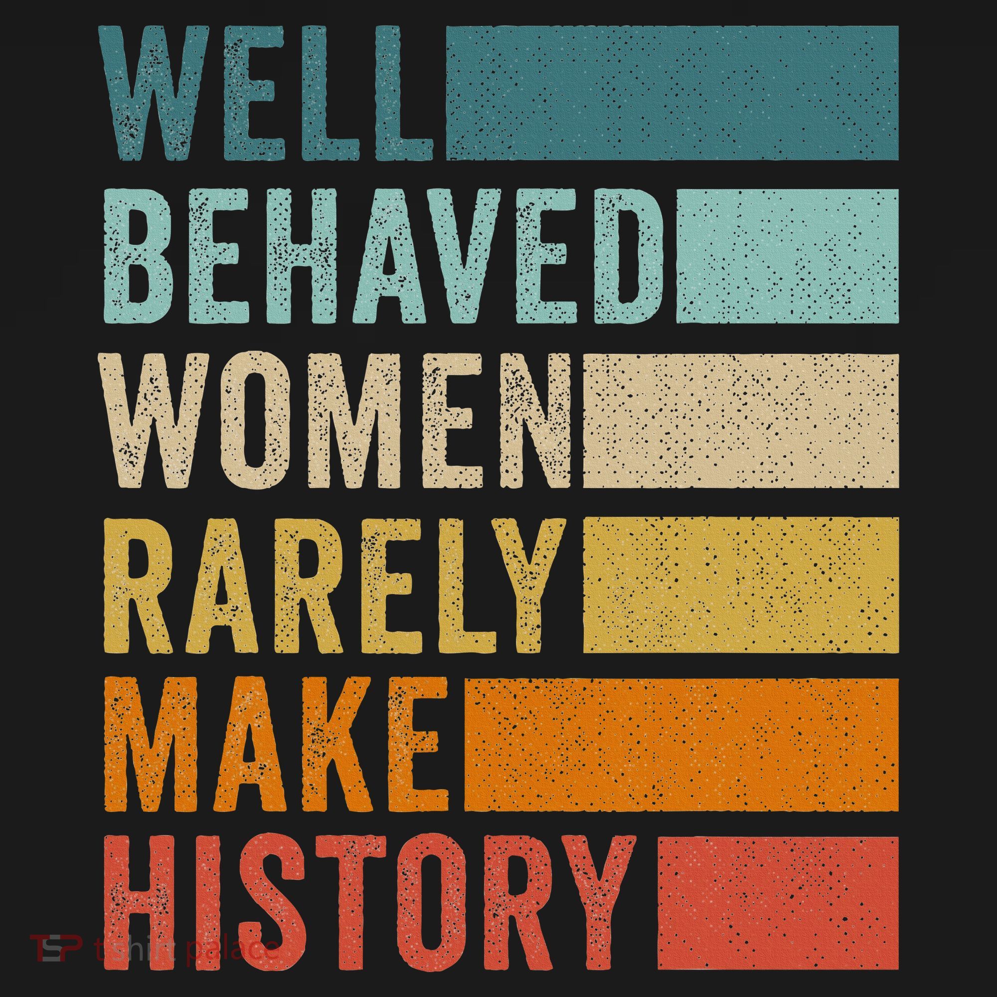 Well Behaved Women Rarely Make History Women's Tank Top