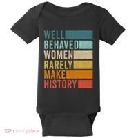 Well Behaved Women Rarely Make History Baby Bodysuit thumb 0