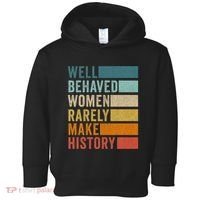 Well Behaved Women Rarely Make History Toddler Hoodie thumb 0