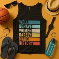 Well Behaved Women Rarely Make History Tank Top thumb 4