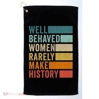 Well Behaved Women Rarely Make History Golf Towel thumb 0