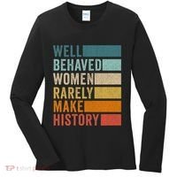 Well Behaved Women Rarely Make History Women's Long Sleeve Shirt thumb 0