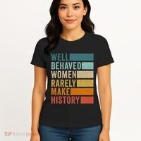 Well Behaved Women Rarely Make History Women's T-Shirt thumb 4