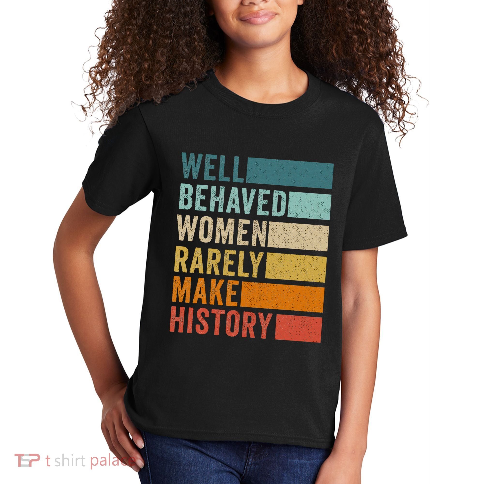 Well Behaved Women Rarely Make History Kids T-Shirt