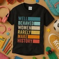 Well Behaved Women Rarely Make History Kids T-Shirt thumb 3