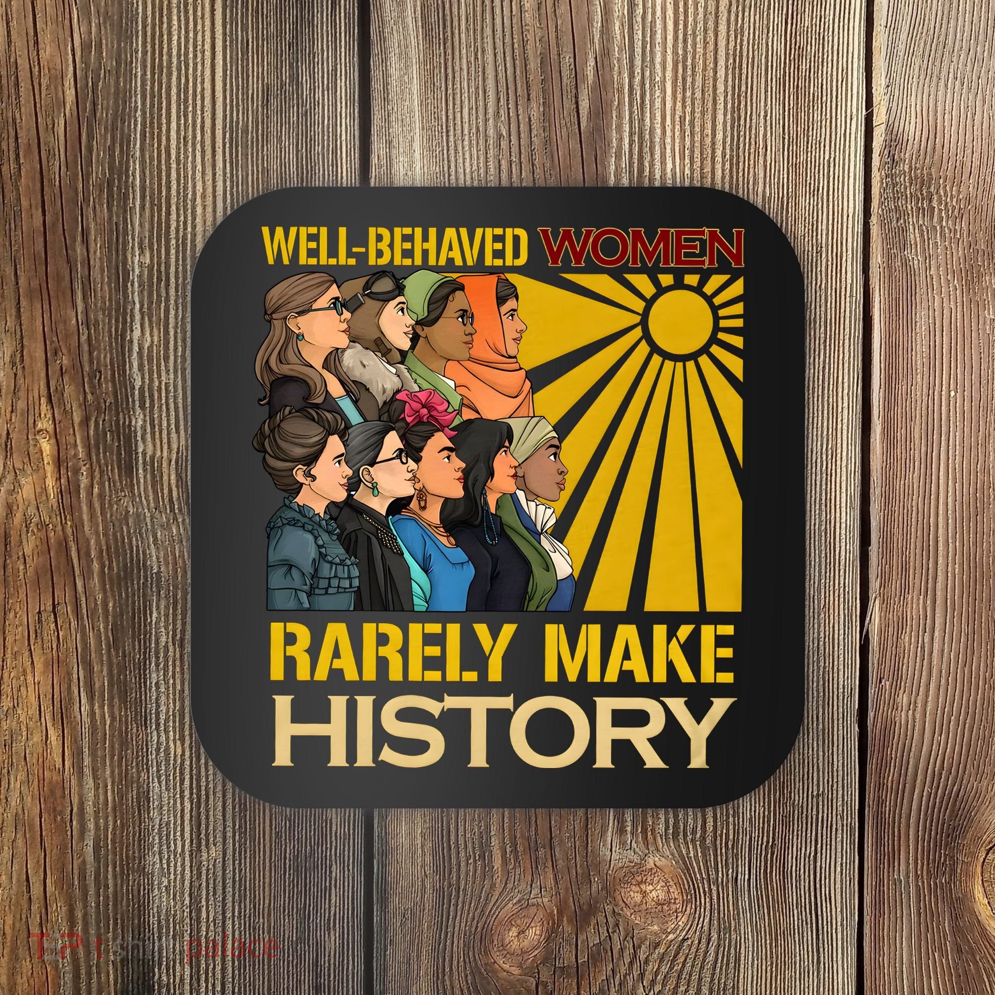 Well Behaved Women Rarely Make History Black History Month Black Lives Matter Coaster