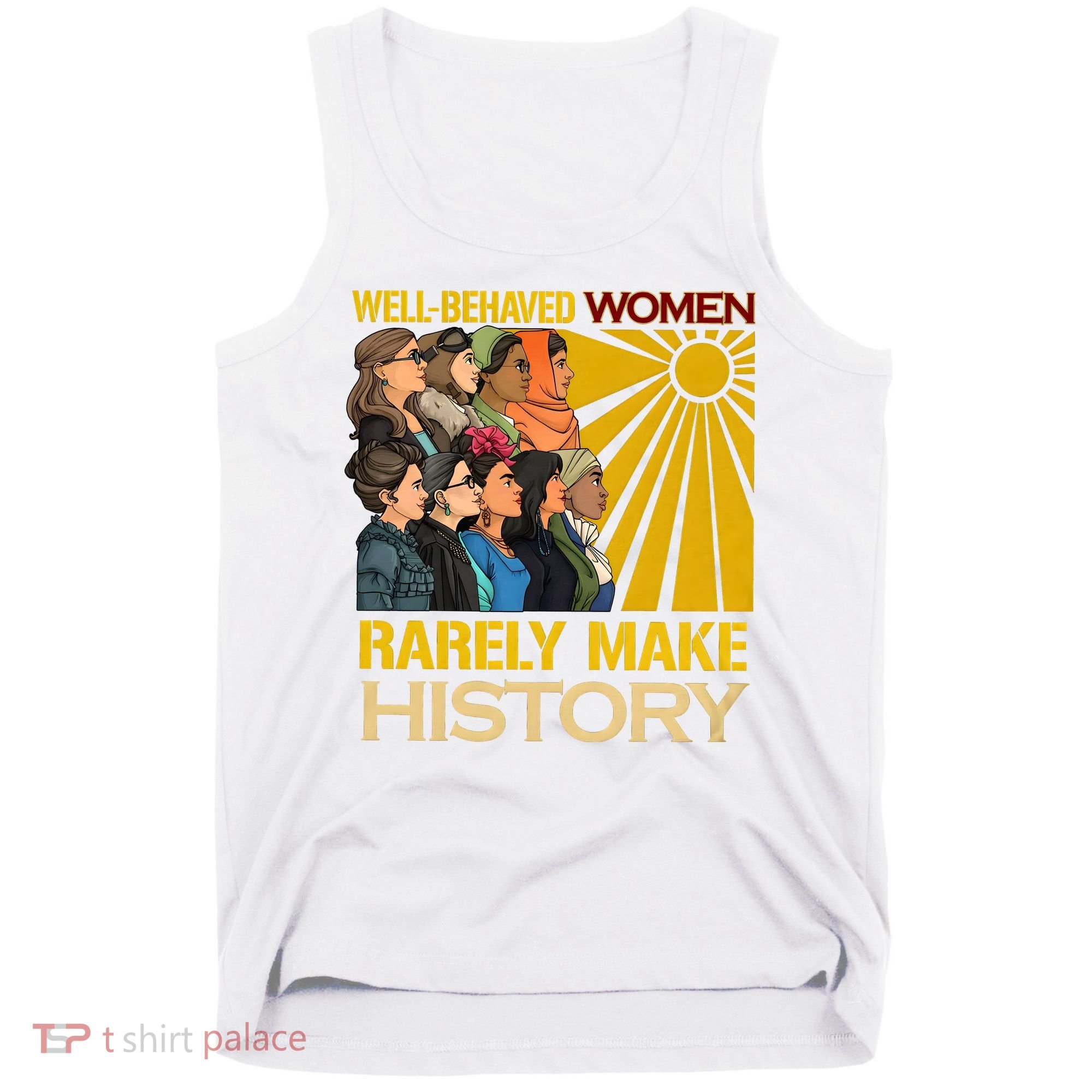 Well Behaved Women Rarely Make History Black History Month Black Lives Matter Tank Top