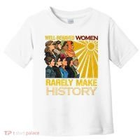 Well Behaved Women Rarely Make History Black History Month Black Lives Matter Toddler T-Shirt thumb 0