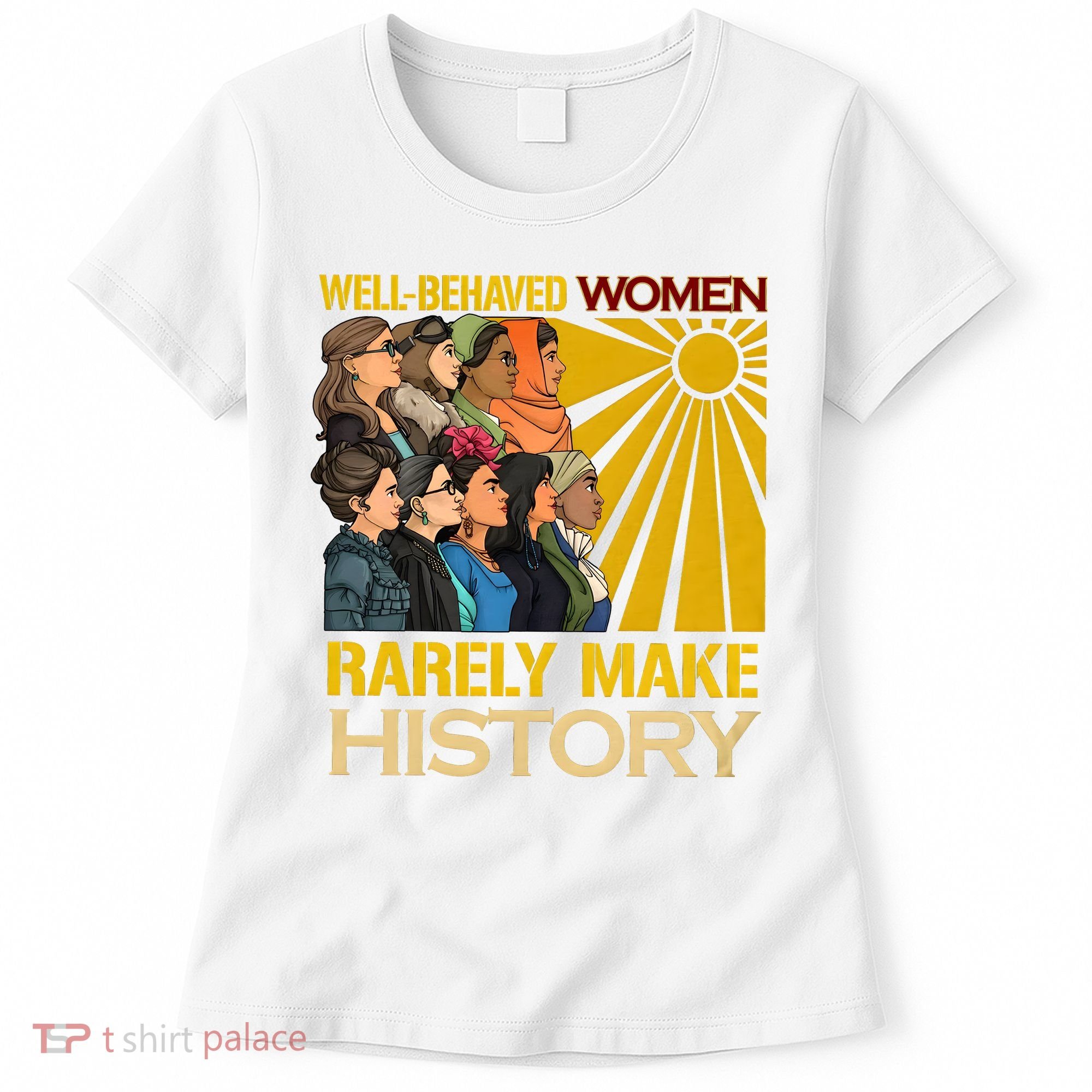 Well Behaved Women Rarely Make History Black History Month Black Lives Matter Women's T-Shirt