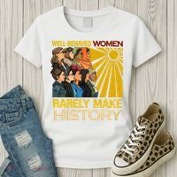 Well Behaved Women Rarely Make History Black History Month Black Lives Matter Women's T-Shirt thumb 3