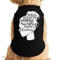 Well Behaved Women Rarely Make History Feminist Doggie Tank thumb 0