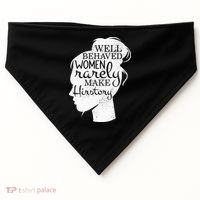 Well Behaved Women Rarely Make History Feminist USA-Made Doggie Bandana thumb 0