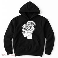 Well Behaved Women Rarely Make History Feminist Hoodie thumb 0