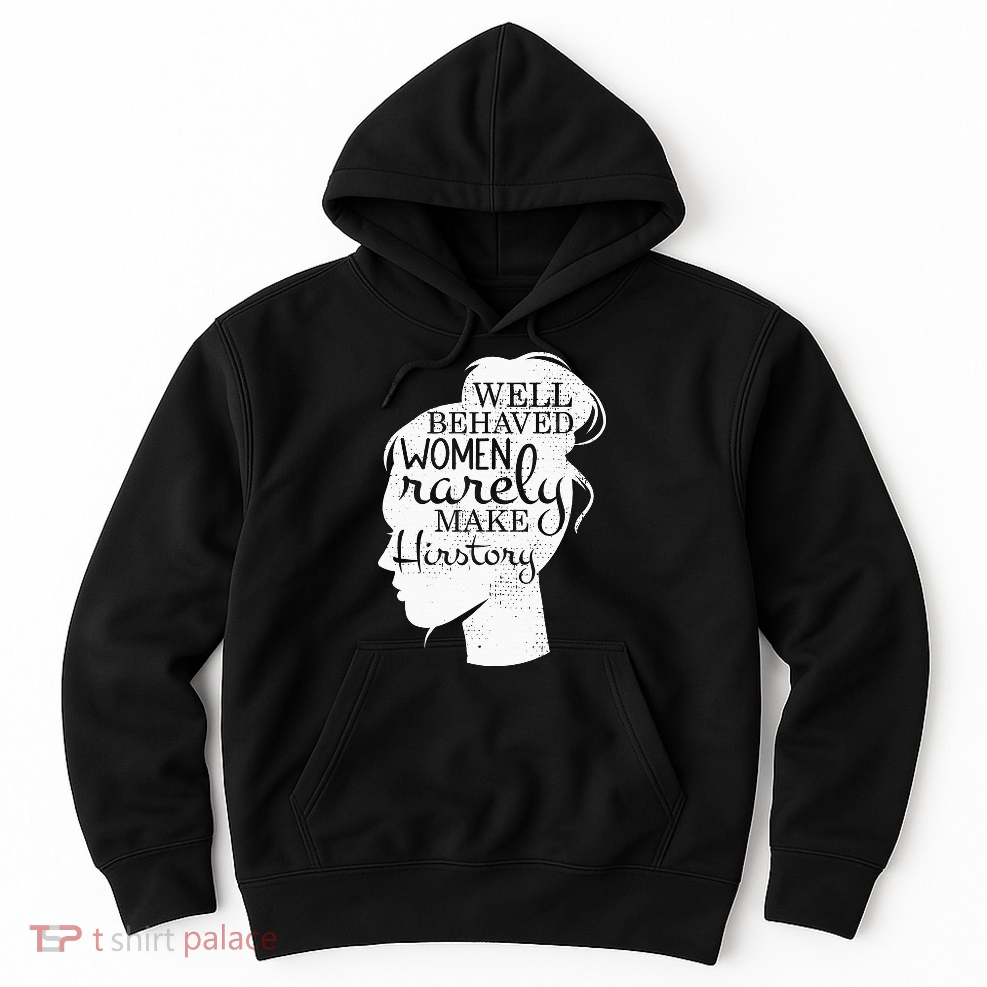 Well Behaved Women Rarely Make History Feminist Hoodie