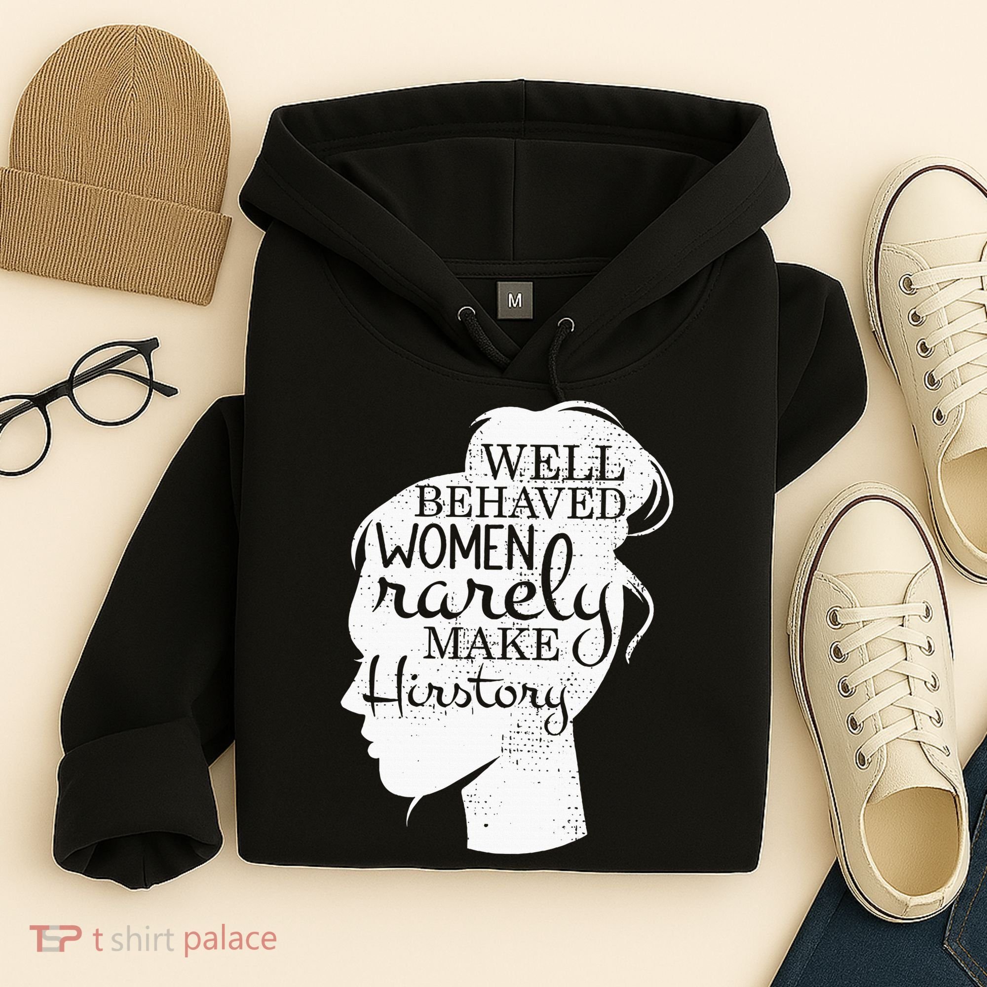 Well Behaved Women Rarely Make History Feminist Hoodie