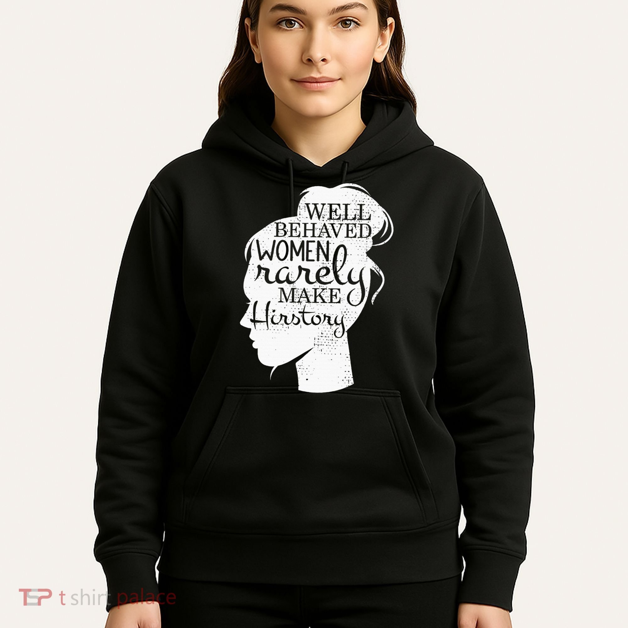 Well Behaved Women Rarely Make History Feminist Hoodie