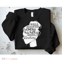 Well Behaved Women Rarely Make History Feminist Sweatshirt thumb 2