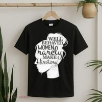 Well Behaved Women Rarely Make History Feminist T-Shirt thumb 2