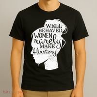 Well Behaved Women Rarely Make History Feminist T-Shirt thumb 3