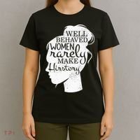 Well Behaved Women Rarely Make History Feminist T-Shirt thumb 4