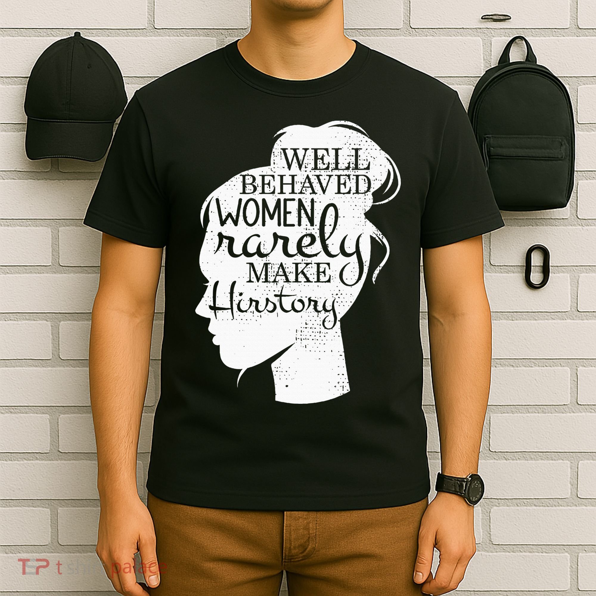 Well Behaved Women Rarely Make History Feminist T-Shirt