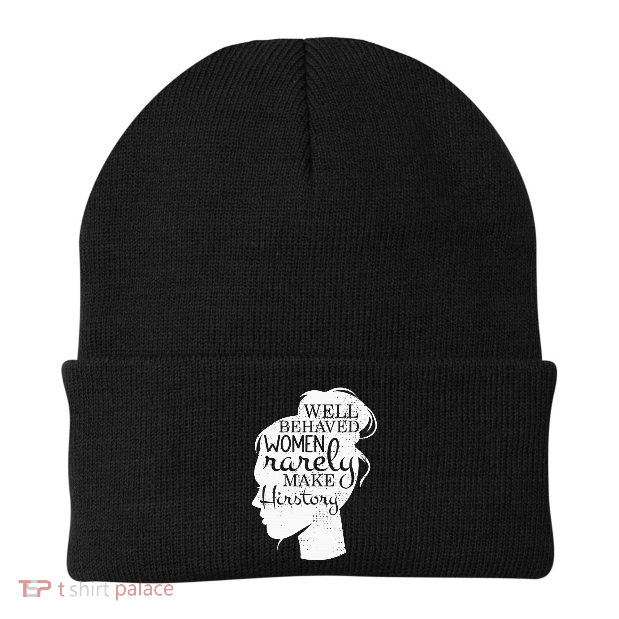 Well Behaved Women Rarely Make History Feminist Beanie