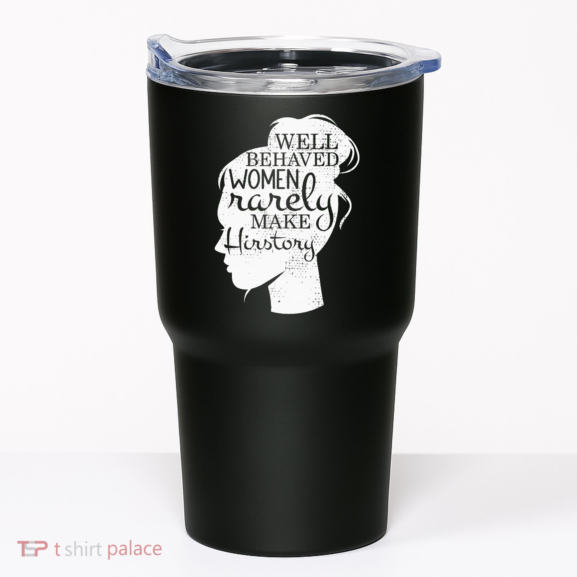 Well Behaved Women Rarely Make History Feminist Tumbler