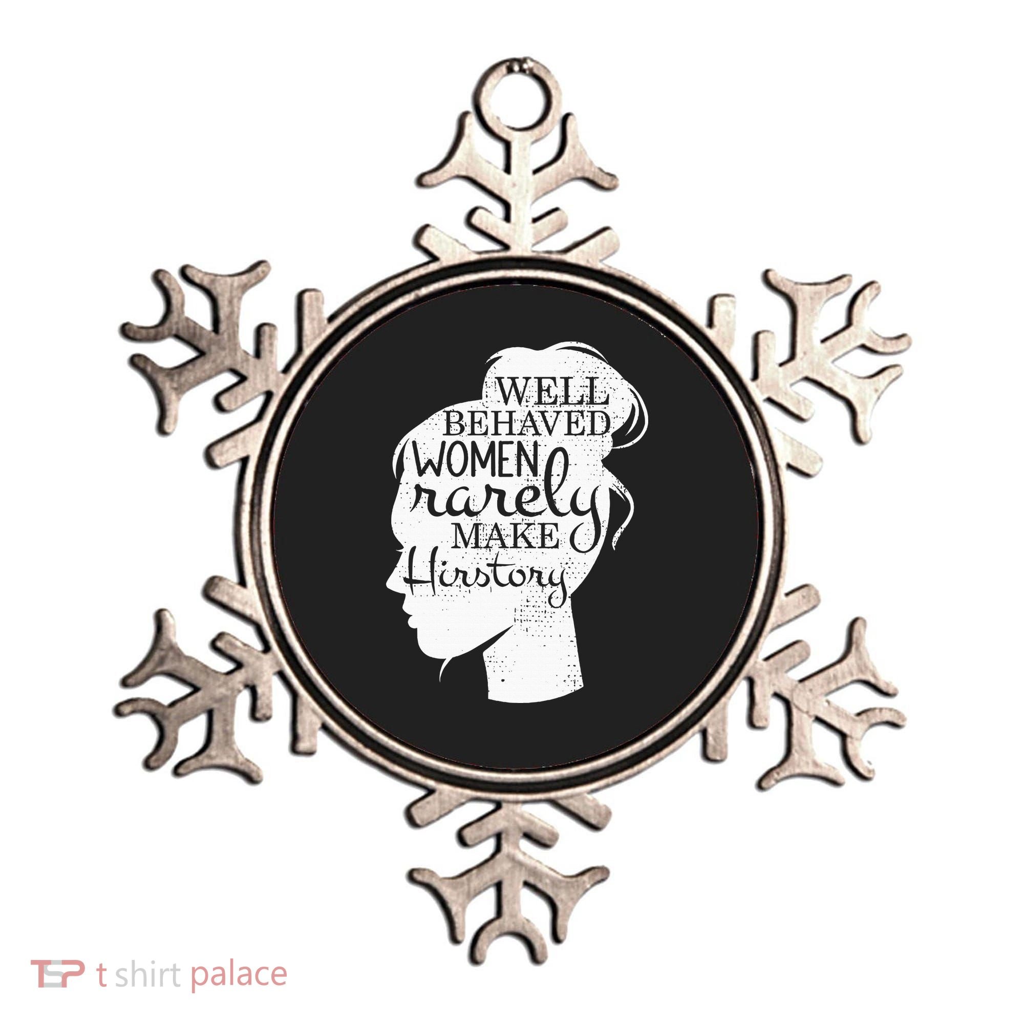 Well Behaved Women Rarely Make History Feminist Ornament