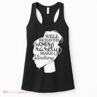 Well Behaved Women Rarely Make History Feminist Women's Tank Top thumb 0