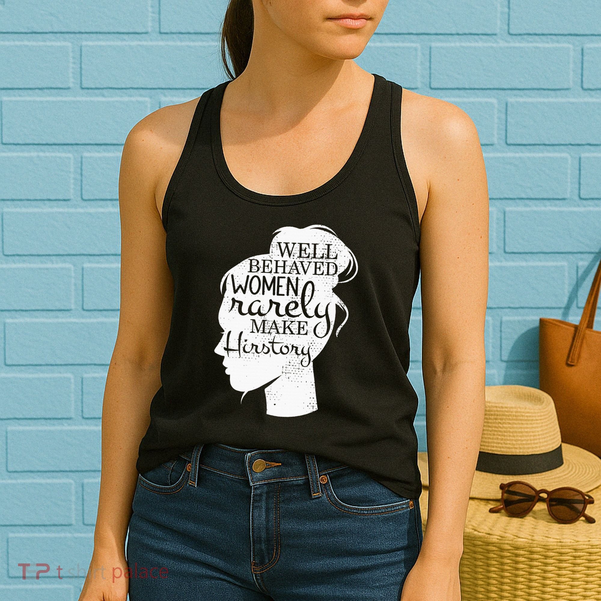 Well Behaved Women Rarely Make History Feminist Women's Tank Top