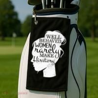 Well Behaved Women Rarely Make History Feminist Golf Towel thumb 2