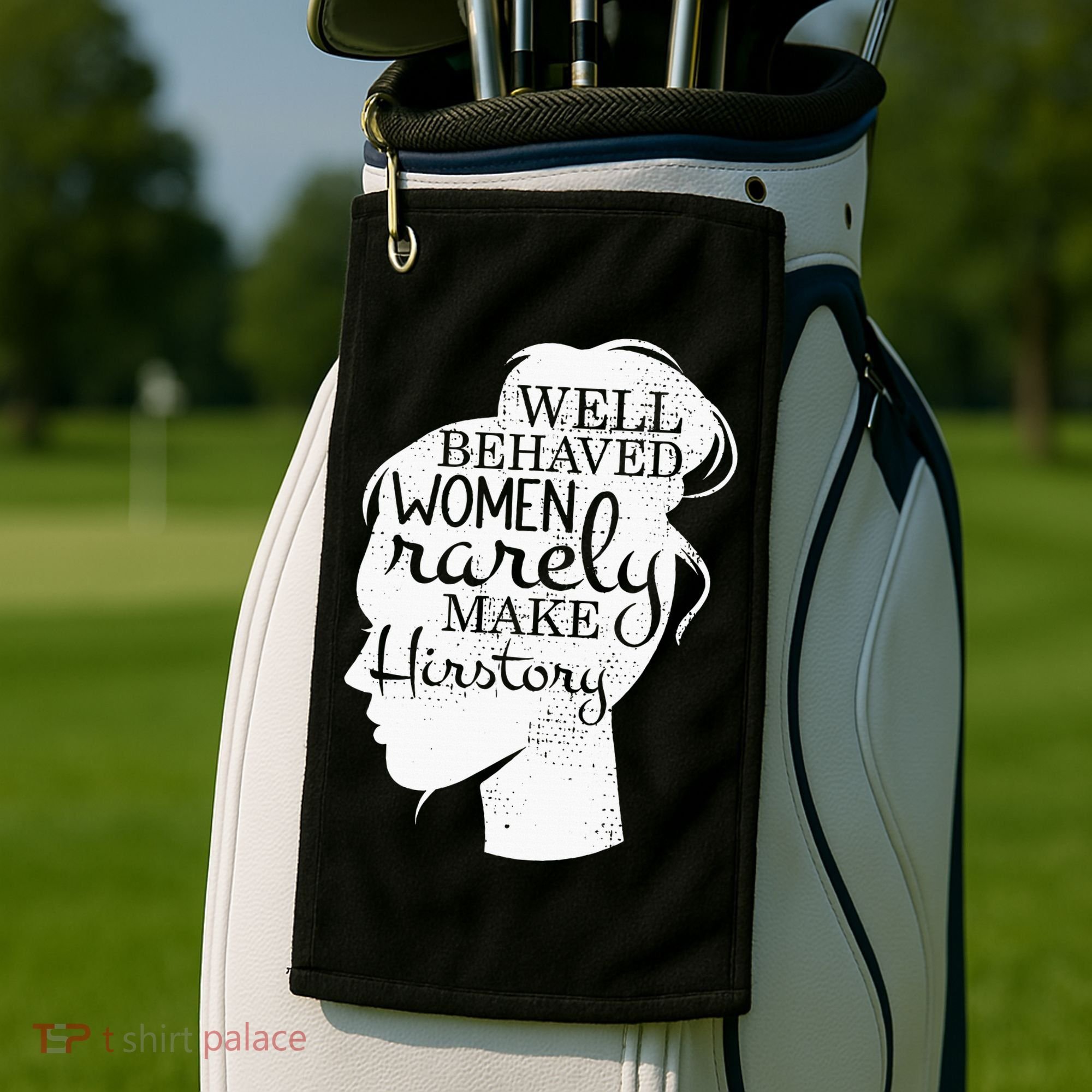 Well Behaved Women Rarely Make History Feminist Golf Towel