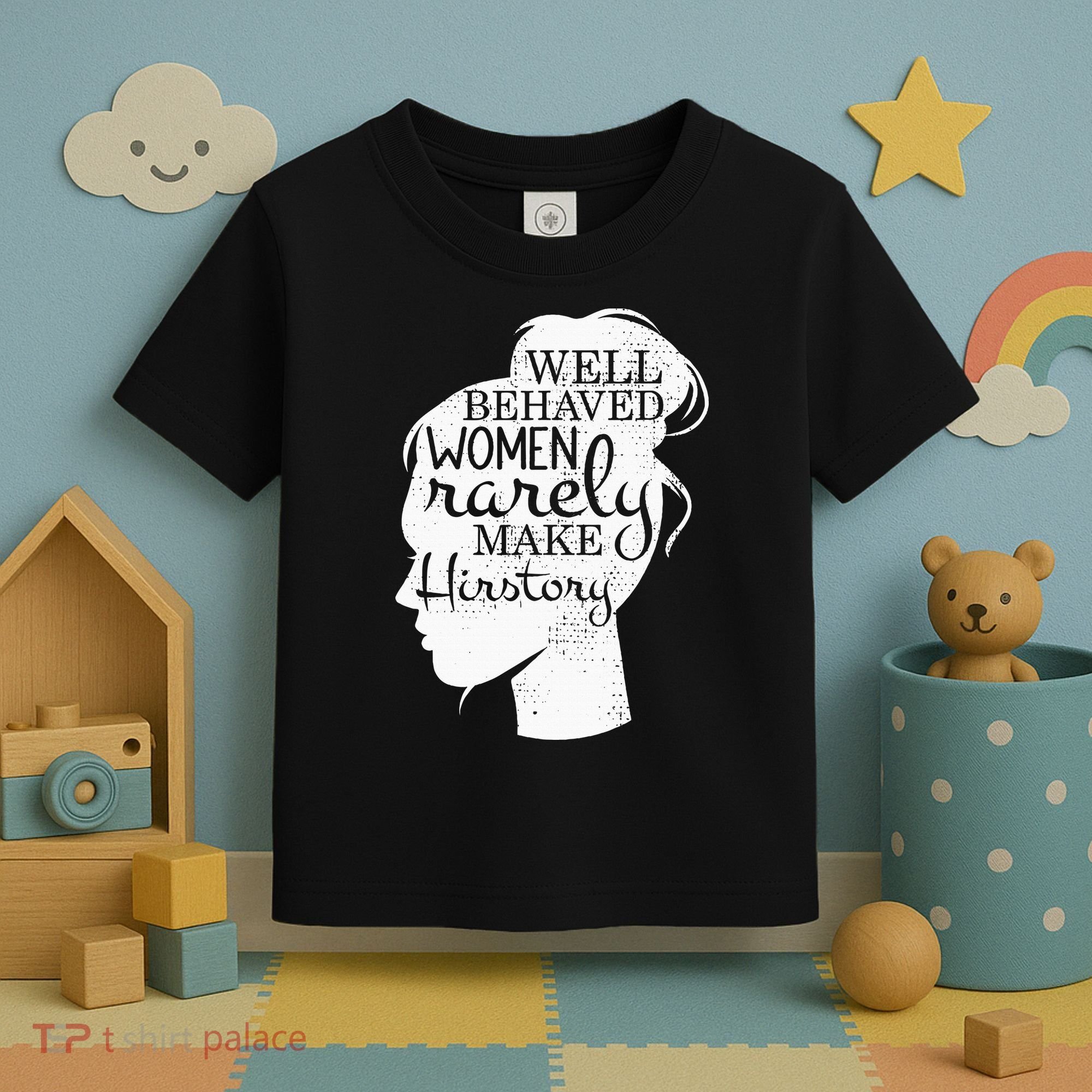 Well Behaved Women Rarely Make History Feminist Toddler T-Shirt