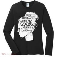 Well Behaved Women Rarely Make History Feminist Women's Long Sleeve Shirt thumb 0