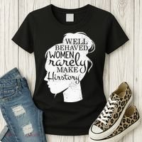 Well Behaved Women Rarely Make History Feminist Women's T-Shirt thumb 3