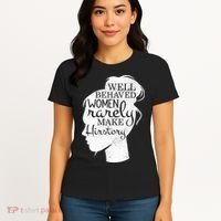 Well Behaved Women Rarely Make History Feminist Women's T-Shirt thumb 4
