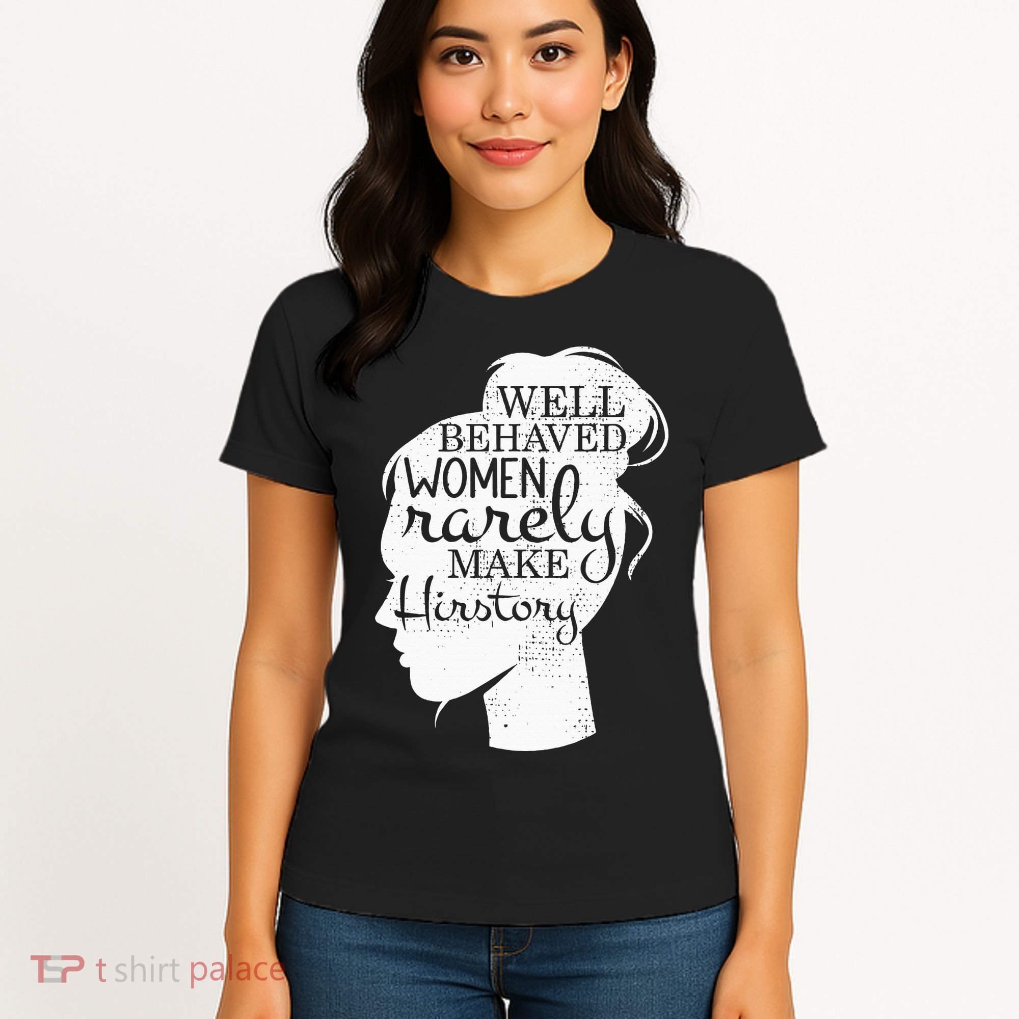 Well Behaved Women Rarely Make History Feminist Women's T-Shirt