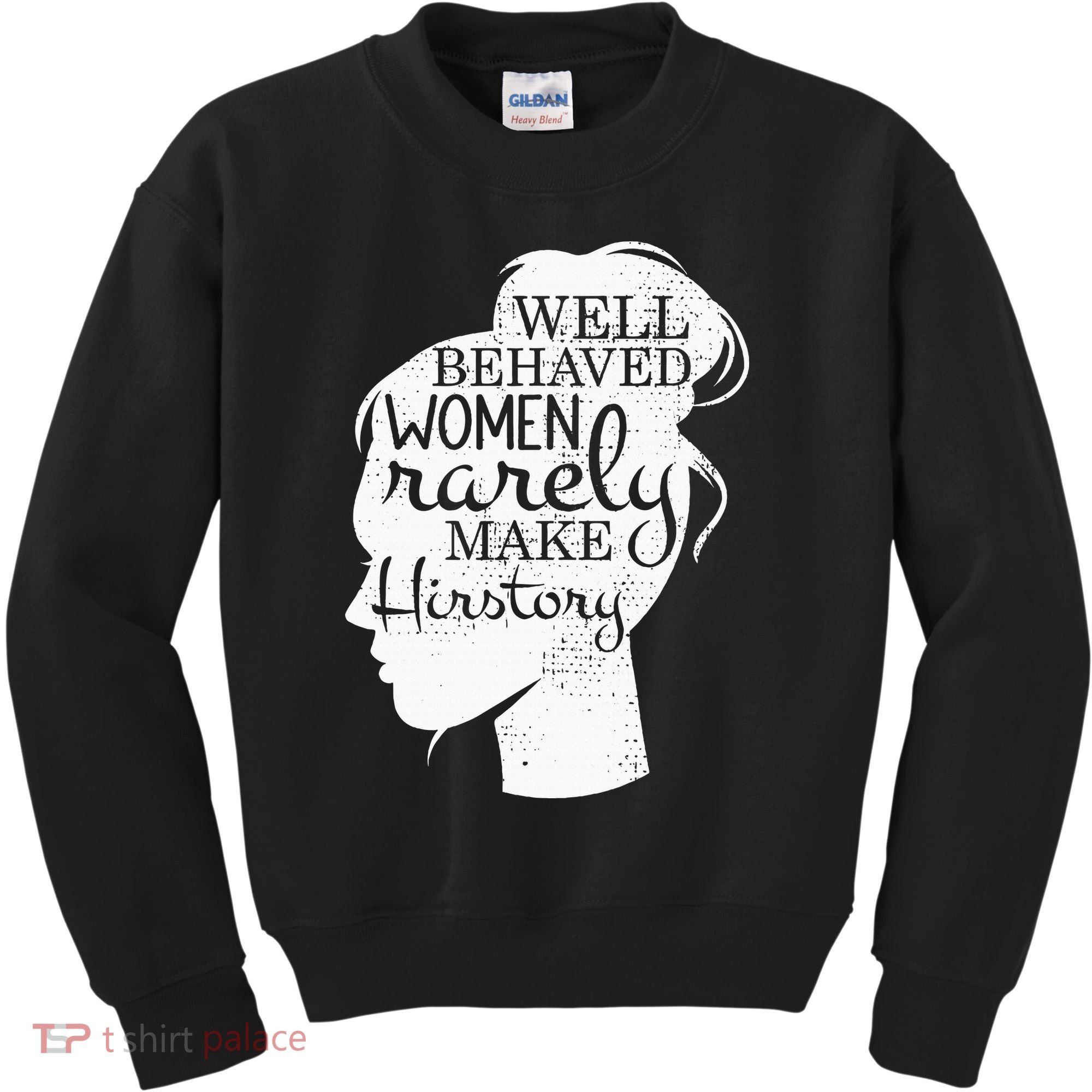 Well Behaved Women Rarely Make History Feminist Kids Sweatshirt