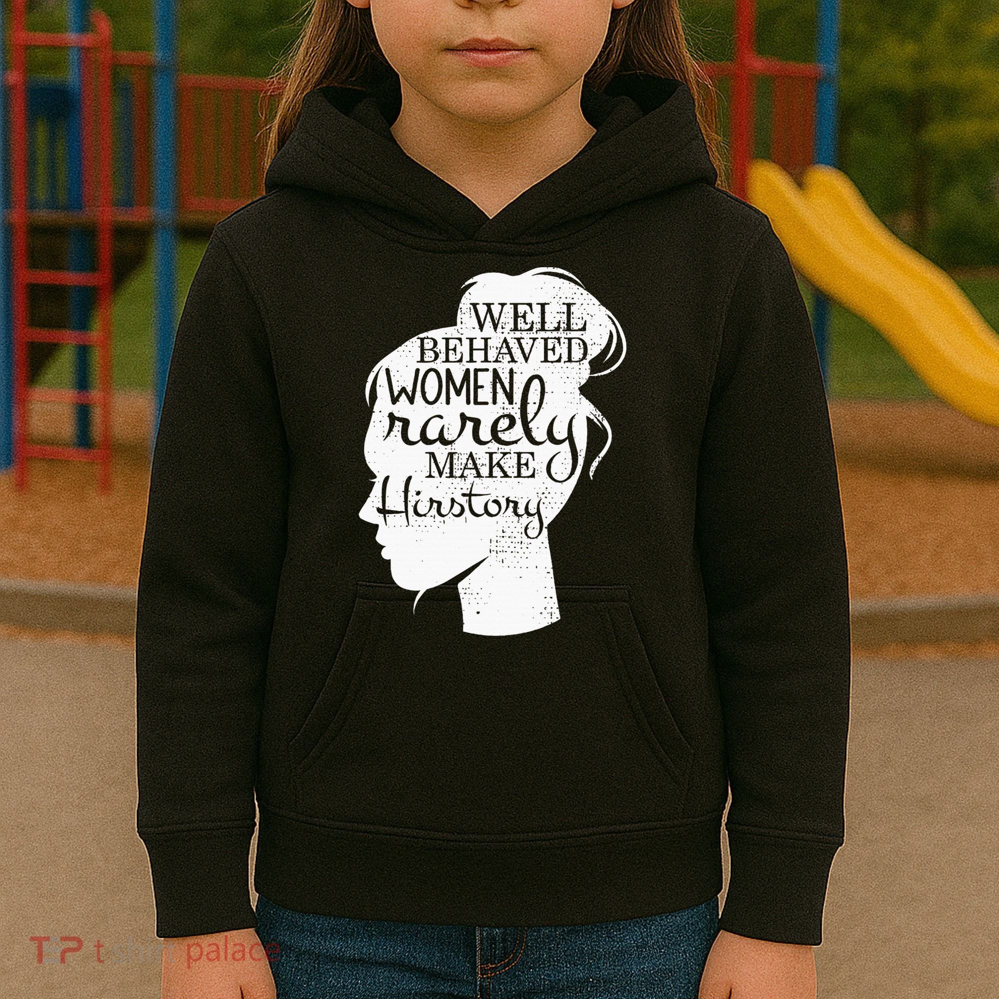 Well Behaved Women Rarely Make History Feminist Kids Hoodie
