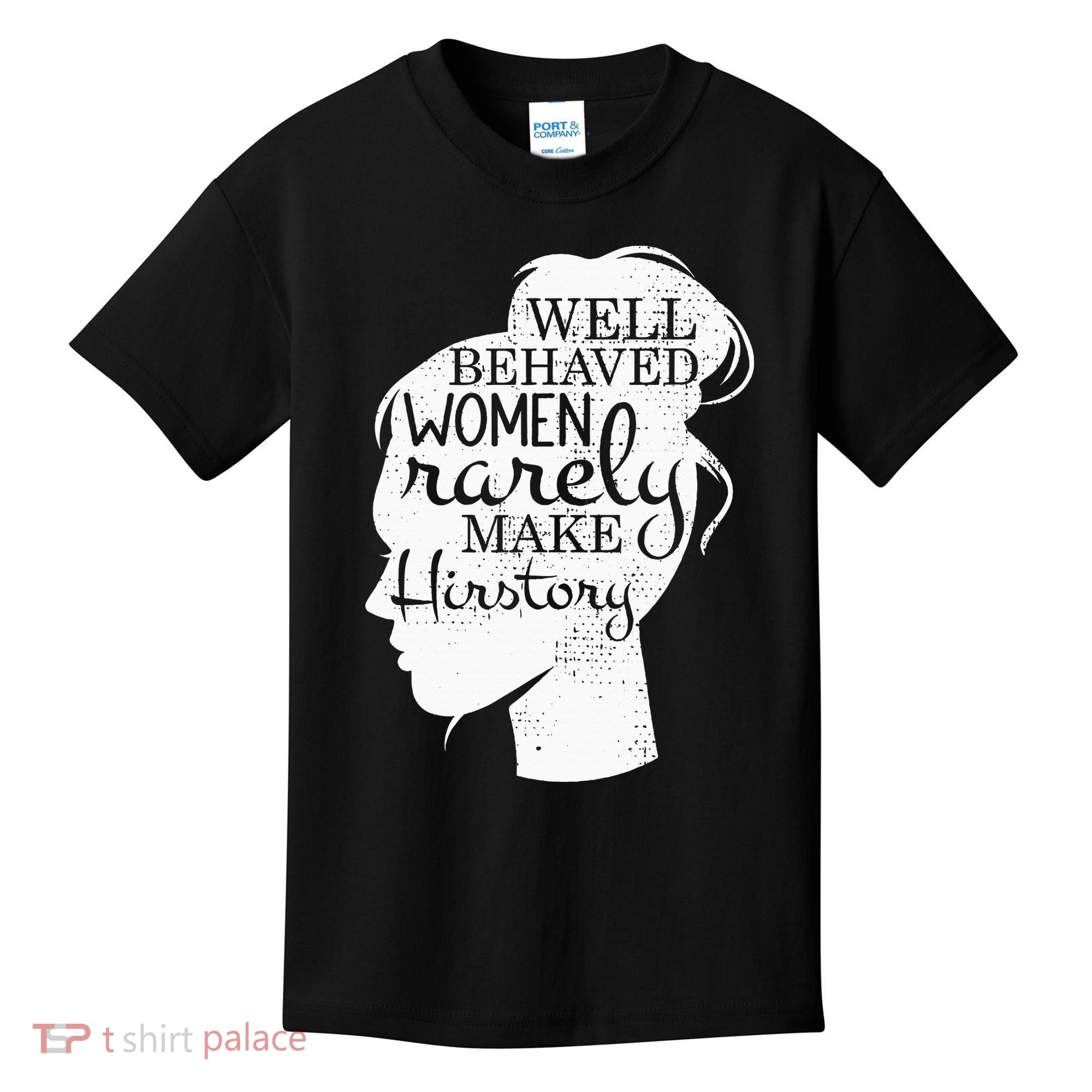 Well Behaved Women Rarely Make History Feminist Kids T-Shirt